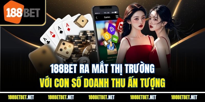 188BET ra mắt thị trường với con số doanh thu ấn tượng