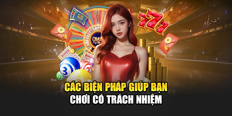 Các giải pháp giúp bạn chơi có trách nhiệm