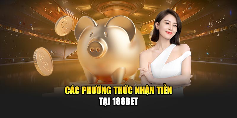 Các phương thức nhận tiền sau khi rút tiền 188BET