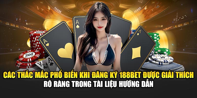Các thắc mắc phổ biến khi đăng ký 188BET được giải thích rõ ràng trong tài liệu hướng dẫn