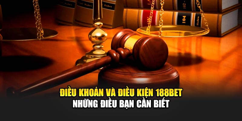 Điều Khoản Điều Kiện 188BET Những Điều Bạn Cần Biết
