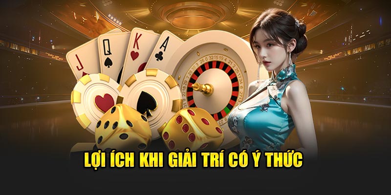 Lợi ích khi chơi có trách nhiệm