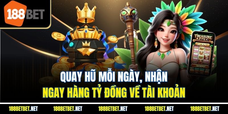 Quay hũ mỗi ngày, nhận ngay hàng tỷ đồng về tài khoản
