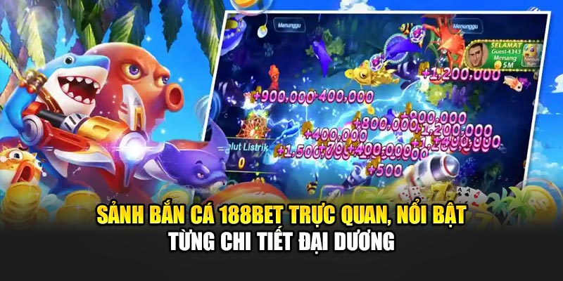 Sảnh bắn cá 188BET trực quan, nổi bật từng chi tiết đại dương
