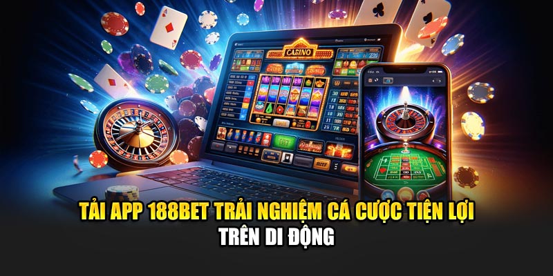 Tải App 188BET Trải Nghiệm Cá Cược Tiện Lợi Trên Di Động