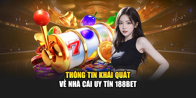 Thông tin khái quát về nhà cái uy tín 188BET