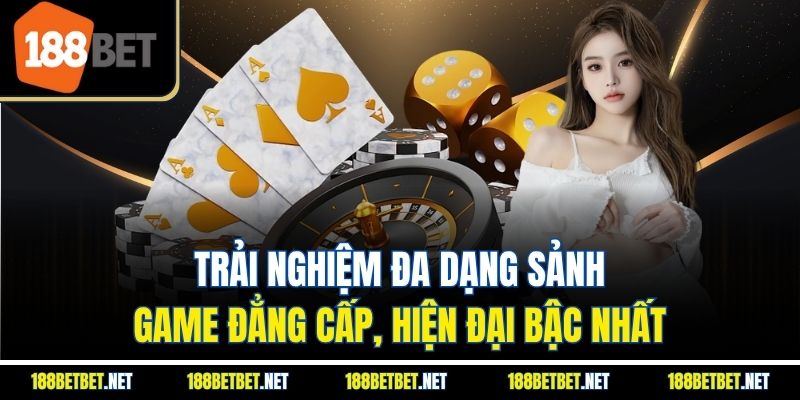 Trải nghiệm đa dạng sảnh game đẳng cấp, hiện đại bậc nhất