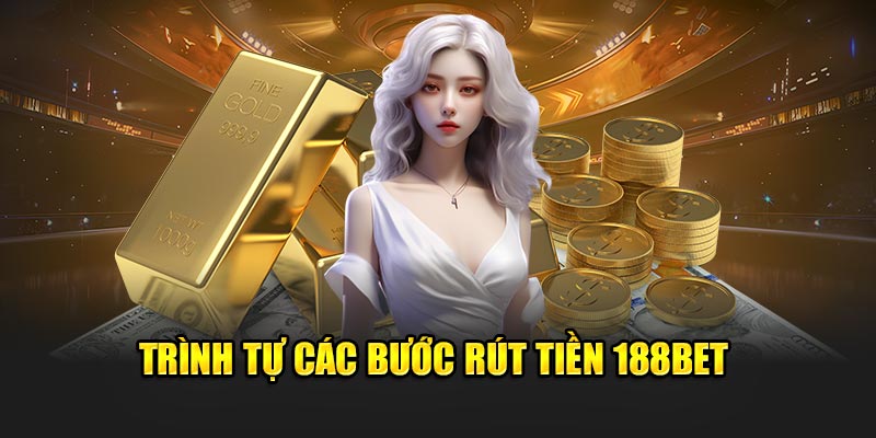 Trình tự các bước rút tiền 188BET
